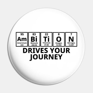 Ambition Drives Your Journey Pin