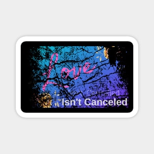 Love Isn't Cancelled - Valentines Sweetheart Distressed Magnet