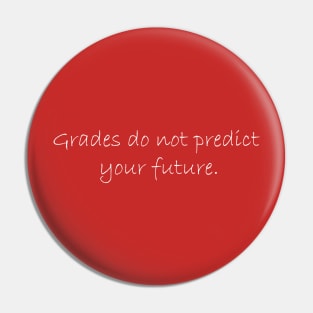 Grades do not predict your future. Pin