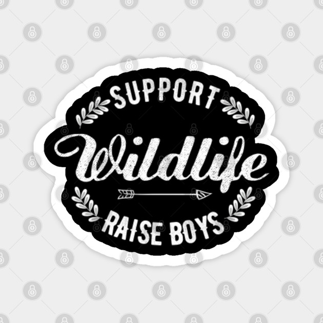 Support Wildlife Raise Boys Funny Mom Saying Sarcastic Parenting Humor Quote Gift For Mother With Son Support Wildlife Raise Boys Mom Fun Magnet Teepublic