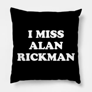 I Miss Alan Rickman Pillow