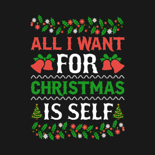 all i want for christmas is self T-Shirt