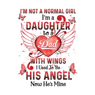 I'm Not A Normal Girl I Am A Daughter To A Dad With Wings I Used To Be His Angel Now He's Mine Memorial T-Shirt