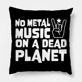 No Metal Music On A Dead Planet Pillow