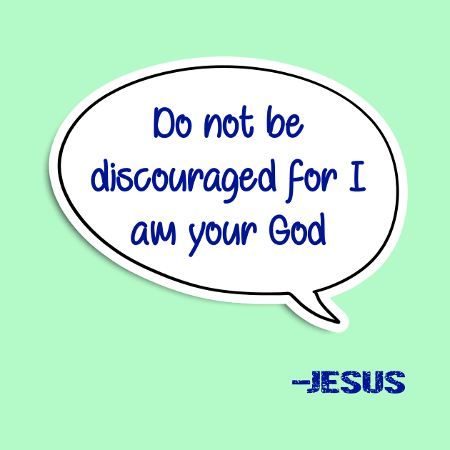 Bible quote "Do not be discouraged for I am your God" Jesus in blue Christian design by Mummy_Designs
