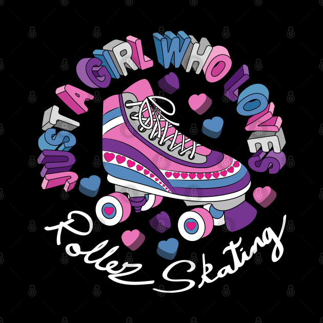 Just A Girl Who Loves Roller Skating by Designoholic
