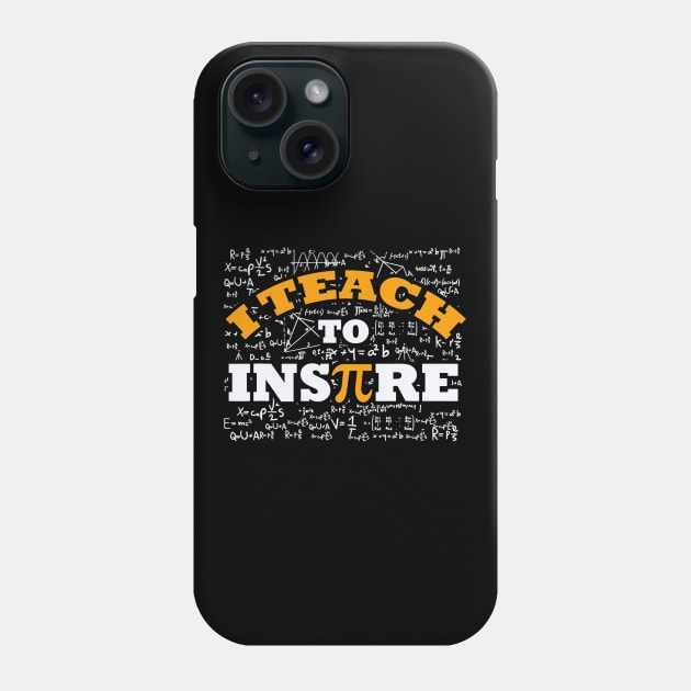 I Teach To Inspire Math Teacher Shirt Funny Pi Day 314 Gift Phone Case by FONSbually