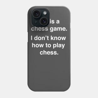 Life is a chess game, I don't know how to play chess. Phone Case