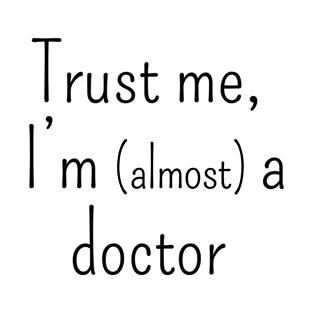 Trust me, I'm (almost) a doctor T-Shirt