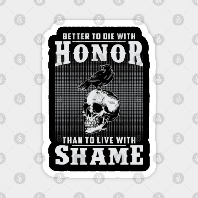 Better To Die With Honor Than To Live With Shame Viking Viking Magnet Teepublic Better To Die With Honor Than To Live With Shame Viking Viking Magnet Teepublic