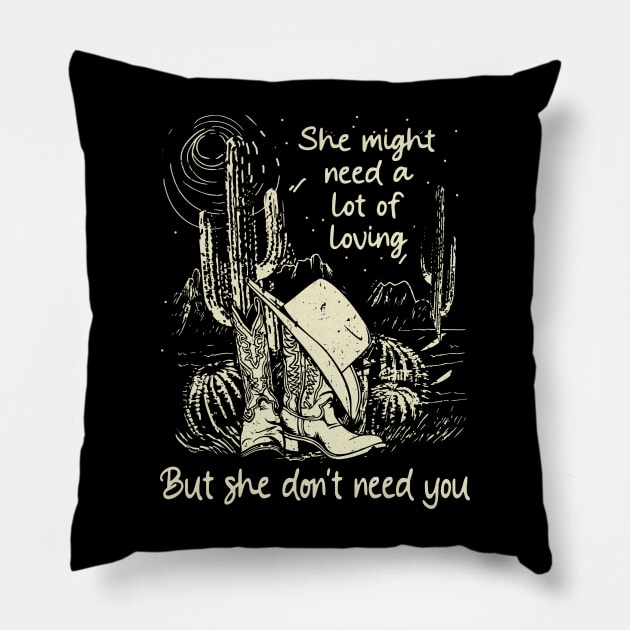 She Might Need A Lot Of Loving But She Don't Need You Cowgirl Hat Western Pillow by Creative feather