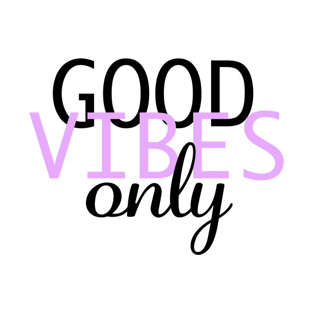 Good Vibes Only by ArtsyJulez