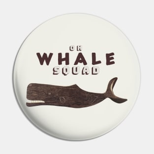 Oh...Whale Squad Pin
