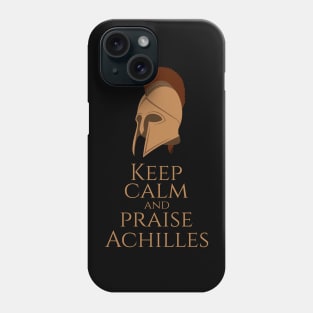 Ancient Greek Mythology - Keep Calm And Praise Achilles Phone Case