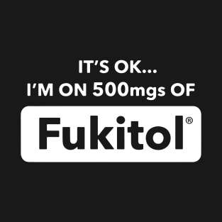 it is ok i am on 500mgs of fukitol black and white shirt dope nope T-Shirt