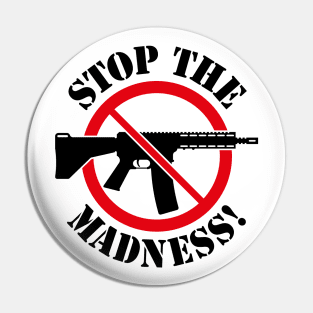 Stop The Madness! (Gun Reform / No Weapons / 2C) Pin