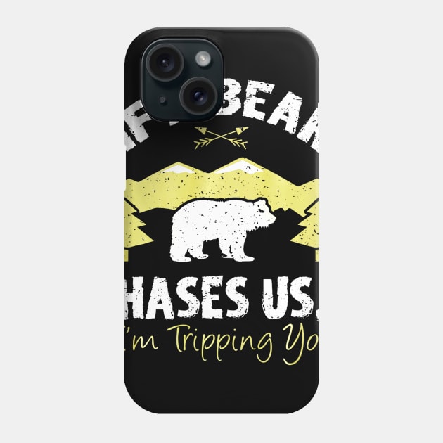 Funny If A Bear Comes Im Tripping You Hiking Phone Case by Jipan