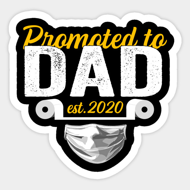 Promoted To Dad Est 2020 Face Mask Quarantine Father Day Gift Ideas T Shirt Promoted To Dad Est 2020 Sticker Teepublic Uk