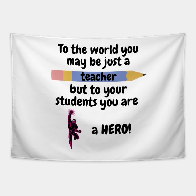 To the world you are a teacher, to your students a hero. Tapestry by IOANNISSKEVAS