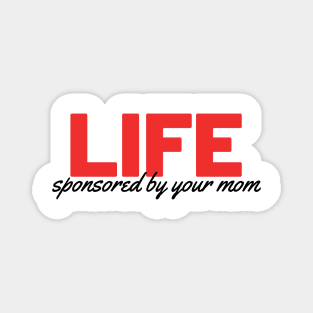 LIFE - Sponsored by your mom Magnet