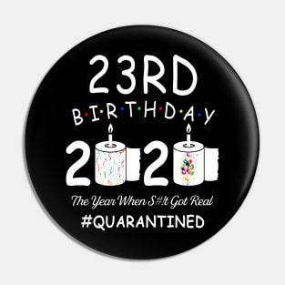 23rd Birthday 2020 The Year When Shit Got Real Quarantined Pin