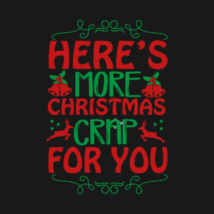 Here S More Christmas Crap For You-Funny Christmas T-Shirt