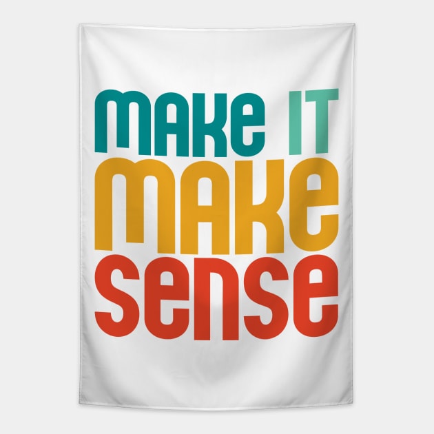 "Make it make sense" in bold retro colors (teal, turquoise, yellow, and red) - for the overwhelmed and annoyed everywhere Tapestry by PlanetSnark