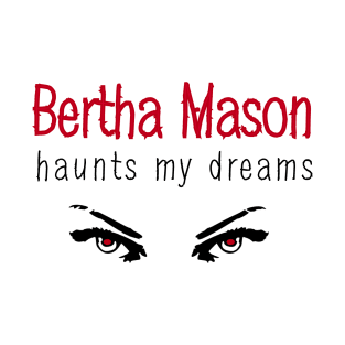 Bertha Mason Haunts My Dreams T-Shirt