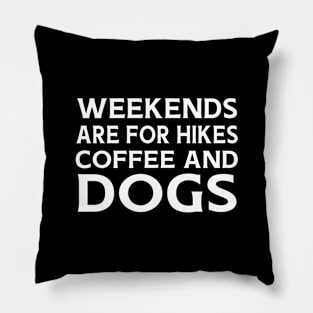 Weekends Are for Hikes Coffee and Dogs Pillow