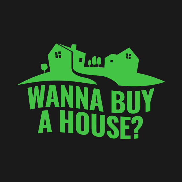 Wanna Buy A House Funny Real Estate Agent Gift by CatRobot