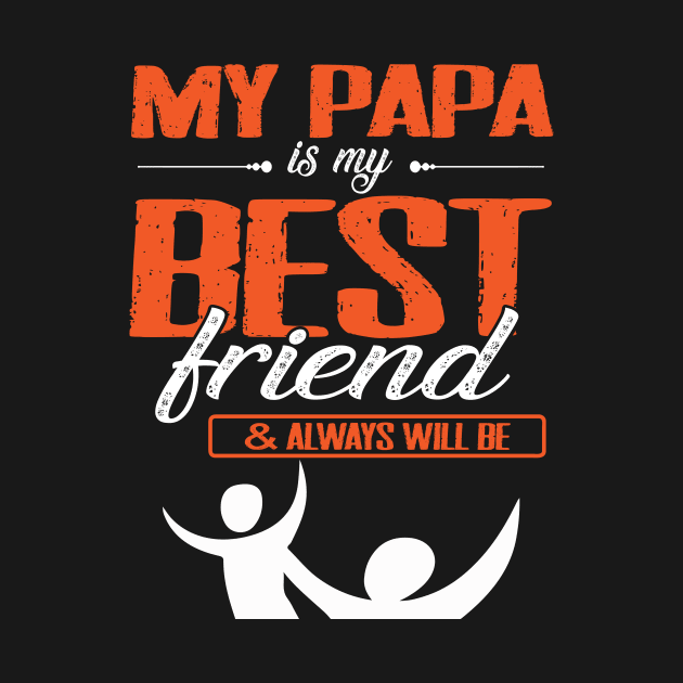 My Papa Is My Best Friend And Always Will Be Grandpa Father by bakhanh123