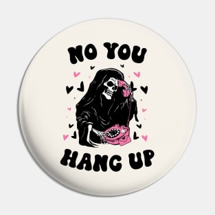 No You Hang Up Pin