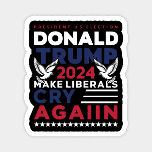Donald Trump 2024 Make Liberals Cry Again v5 Magnet
