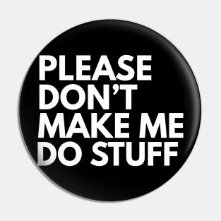 Don't make me do stuff Pin