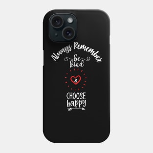 Always remember to be kind and choose happy Phone Case
