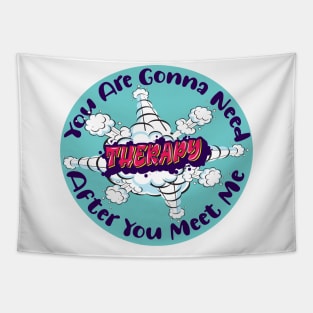 You Are Gonna Need Therapy After You Meet Me Tapestry