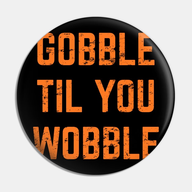 Gobble Till You Wobble v2 Pin by Emma