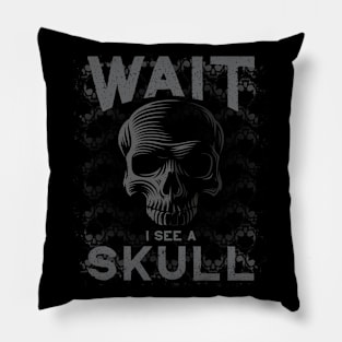 WAIT I See a Skull for Goth Skull Collectors Pillow