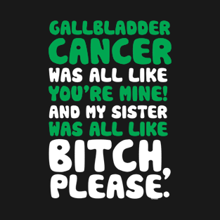 Gallbladder Cancer My Sister Support Quote Funny T-Shirt