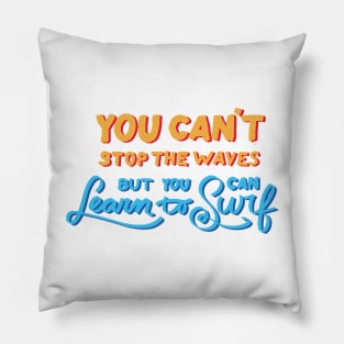 You can't stop the waves but you can learn to surf Pillow