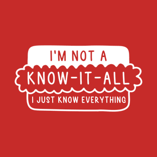 I’m Not A Know-It-All T-Shirt