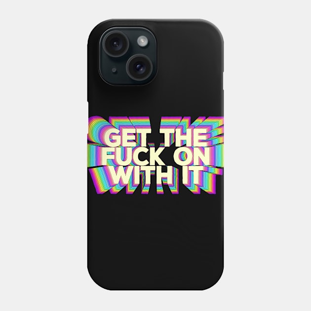 Get The F*ck On With It  - Motivational Design Phone Case by DankFutura