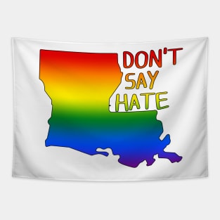 Don't Say Hate - Oppose Don't Say Gay - Rainbow Louisiana Silhouette - LGBTQIA2S+ Tapestry