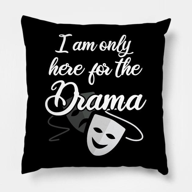 Drama - I Am Only Here For The Drama Pillow by Kudostees