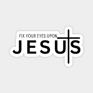 FIX YOUR EYES UPON JESUS Magnet