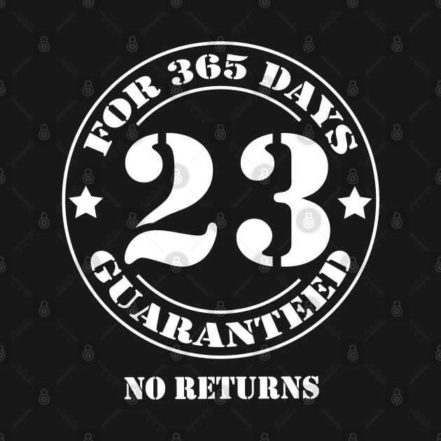 Birthday 23 for 365 Days Guaranteed by fumanigdesign