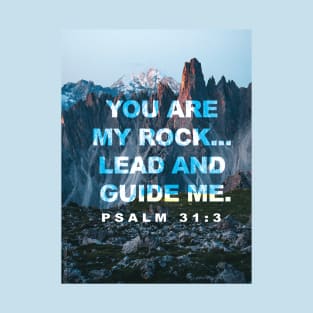 You are my rock... lead and guide me.  Psalm 31:3 T-Shirt