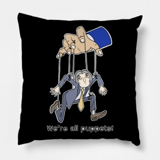 We are all puppets! (For Dark Background Products) Pillow