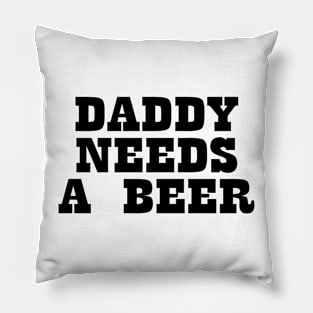 Daddy Needs A Beer Pillow