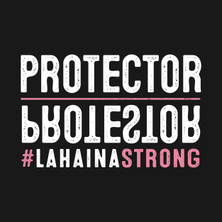 Lahaina Strong Protector Protestor T-Shirt